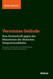 Vermintes Gelände. Eine Streitschrift gegen den Mainstream der deutschen Integrationsdebatte