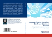 Language Teacher Education, Beliefs and Classroom Practices - Cover