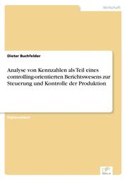 Analyse von Kennzahlen als Teil eines controlling-orientierten Berichtswesens zur Steuerung und Kontrolle der Produktion
