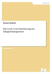 Life Cycle Cost-Orientierung im Anlagenmanagement