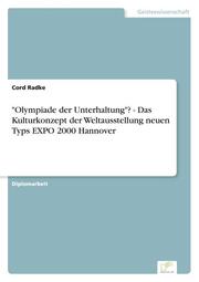 'Olympiade der Unterhaltung'? - Das Kulturkonzept der Weltausstellung neuen Typs EXPO 2000 Hannover