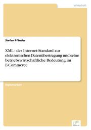 XML - der Internet-Standard zur elektronischen Datenübertragung und seine betriebswirtschaftliche Bedeutung im E-Commerce