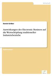 Auswirkungen des Electronic Business auf die Wertschöpfung traditioneller Industriebetriebe - Cover