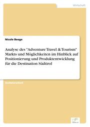 Analyse des 'Adventure Travel & Tourism' Markts und Möglichkeiten im Hinblick auf Positionierung und Produktentwicklung für die Destination Südtirol