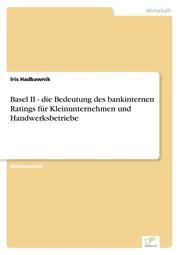 Basel II - die Bedeutung des bankinternen Ratings für Kleinunternehmen und Handwerksbetriebe - Cover