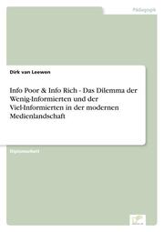 Info Poor & Info Rich - Das Dilemma der Wenig-Informierten und der Viel-Informierten in der modernen Medienlandschaft