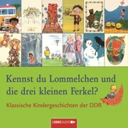 Kennst du Lommelchen und die drei kleinen Ferkel? - Klassische Kindergeschichten der DDR