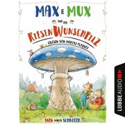 Max und Mux und der Riesenwunschpilz