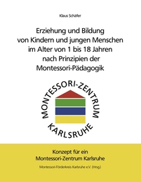Erziehung und Bildung von Kindern und jungen Menschen im Alter von 1 bis 18 Jahren nach Prinzipien der Montessori-Pädagogik - Cover