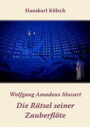 Wolfgang Amadeus Mozart: Die Rätsel seiner Zauberflöte