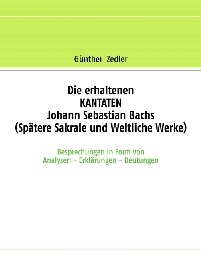 Die erhaltenen KANTATEN Johann Sebastian Bachs (Spätere Sakrale- und Weltliche Werke)