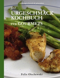 Das Urgeschmack-Kochbuch für Gourmets