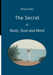 The Secret of Body, Soul and Mind