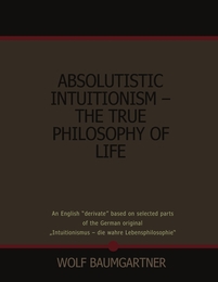 Absolutistic Intuitionism - the True Philosophy of Life