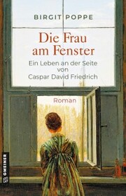 Die Frau am Fenster - Ein Leben an der Seite von Caspar David Friedrich