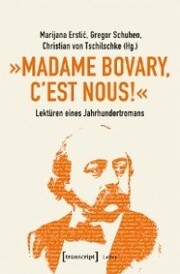 »Madame Bovary, c'est nous!« - Lektüren eines Jahrhundertromans