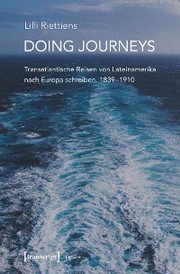 Doing Journeys - Transatlantische Reisen von Lateinamerika nach Europa schreiben, 1839-1910