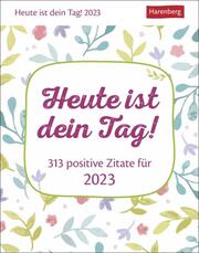 Heute ist dein Tag! - 313 positive Zitate für 2023