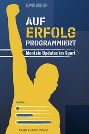 Auf Erfolg programmiert - Mentale Updates im Sport