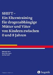 SHIFT - Ein Elterntraining für drogenabhängige Mütter und Väter von Kindern zwischen 0 und 8 Jahren - Cover