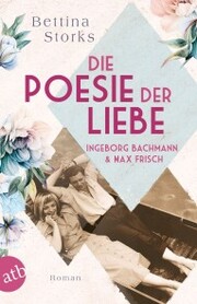 Ingeborg Bachmann und Max Frisch - Die Poesie der Liebe - Cover