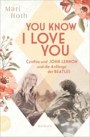 You know I love you - Cynthia und John Lennon und die Anfänge der Beatles - Cover