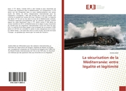 La sécurisation de la Méditerranée: entre légalité et légitimité
