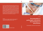Thrombophilie et pathologies vasculaires thrombotiques et placentaires