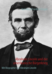 Abraham Lincoln und der amerikanische Bürgerkrieg