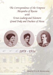 The Correspondence of the Empress Alexandra of Russia with Ernst Ludwig and Eleonore, Grand Duke and Duchess of Hesse 1878-1916