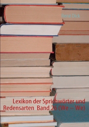 Lexikon der Sprichwörter und Redensarten Band 26 (We - We)