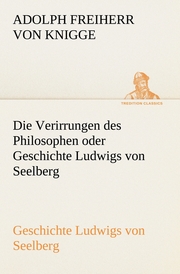 Die Verirrungen des Philosophen oder Geschichte Ludwigs von Seelberg