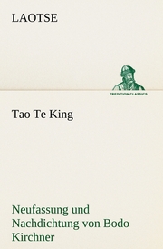 Tao Te King.Nachdichtung von Bodo Kirchner