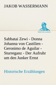 Sabbatai Zewi - Donna Johanna von Castilien - Geronimo de Aguilar - Sturreganz - Der Aufruhr um den Junker Ernst