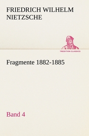 Fragmente 1882-1885, Band 4