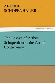 The Essays of Arthur Schopenhauer, the Art of Controversy