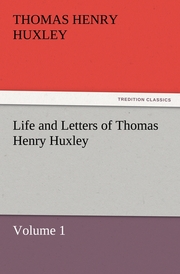 Life and Letters of Thomas Henry Huxley 1