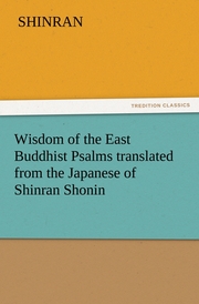 Wisdom of the East Buddhist Psalms translated from the Japanese of Shinran Shonin