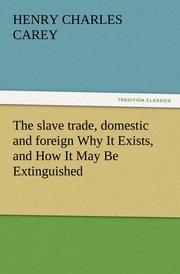 The slave trade, domestic and foreign Why It Exists, and How It May Be Extinguished