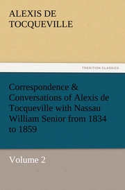 Correspondence & Conversations of Alexis de Tocqueville with Nassau William Senior from 1834 to 1859 Volume 2