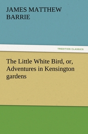 The Little White Bird, or, Adventures in Kensington gardens