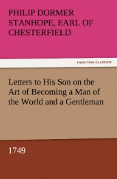 Letters to His Son on the Art of Becoming a Man of the World and a Gentleman, 1749