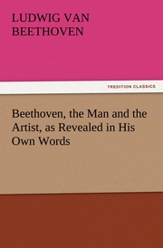 Beethoven, the Man and the Artist, as Revealed in His Own Words