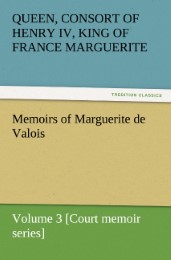 Memoirs of Marguerite de Valois - Volume 3 [Court memoir series]
