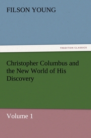 Christopher Columbus and the New World of His Discovery - Volume 1