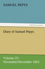 Diary of Samuel Pepys - Volume 25: November/December 1663