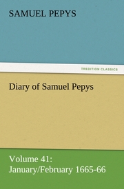 Diary of Samuel Pepys - Volume 41: January/February 1665-66