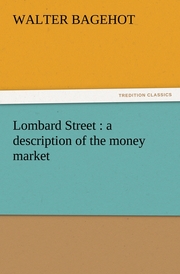 Lombard Street : a description of the money market