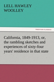 California, 1849-1913, or, the rambling sketches and experiences of sixty-four years' residence in that state - Cover