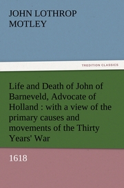 Life and Death of John of Barneveld, Advocate of Holland : with a view of the primary causes and movements of the Thirty Years' War, 1618 - Cover